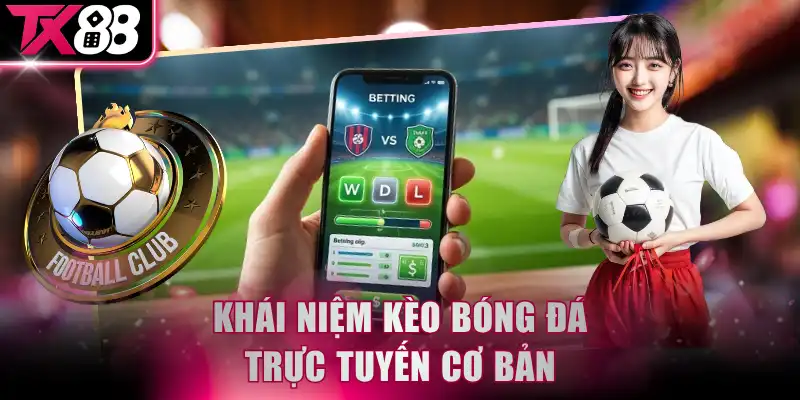 Khái niệm kèo bóng đá trực tuyến cơ bản