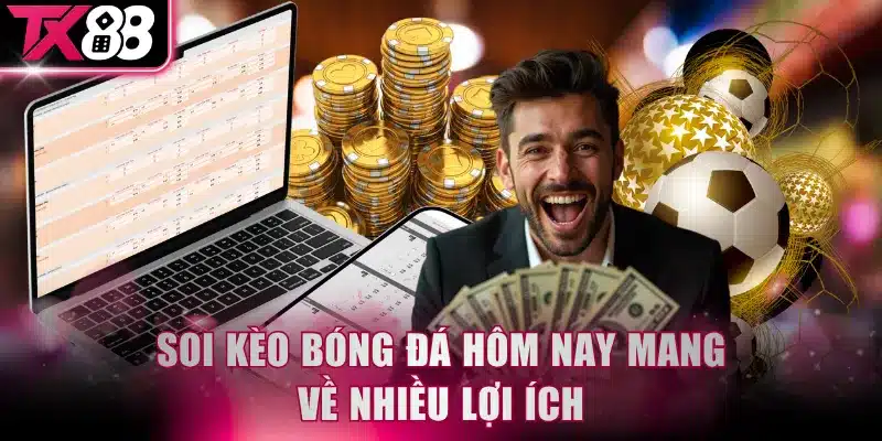 Soi kèo bóng đá hôm nay mang về nhiều lợi ích